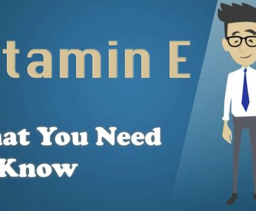 Vitamin E - What You Need To Know