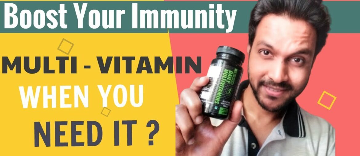 Fight Coronavirus - Boost Immunity - When you need a Multivitamin ?
