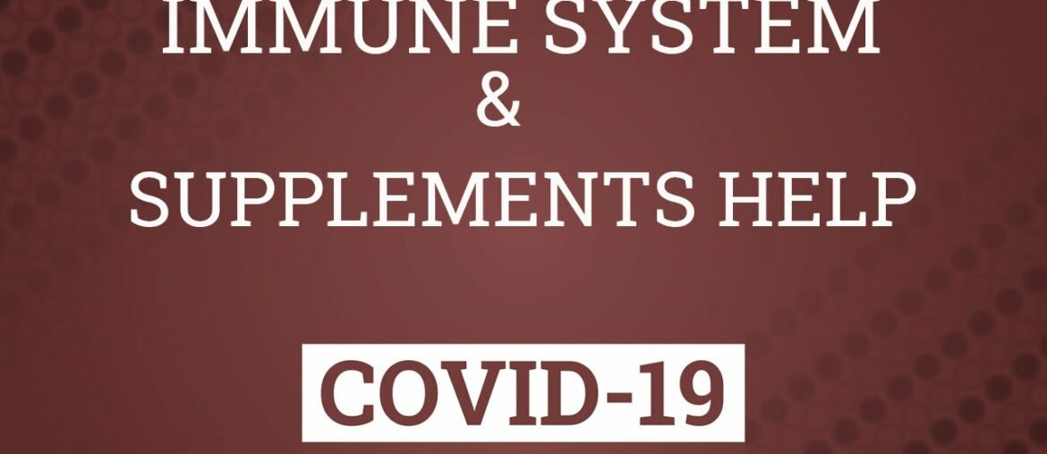 Covid-19 | The Impact - Immune System & Supplements Help