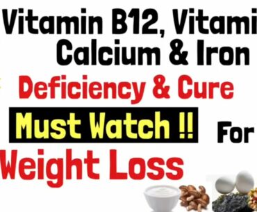 Vitamin B12, Vitamin D, Calcium & Iron Deficiency and Cure | Best Food Sources | Weight Loss