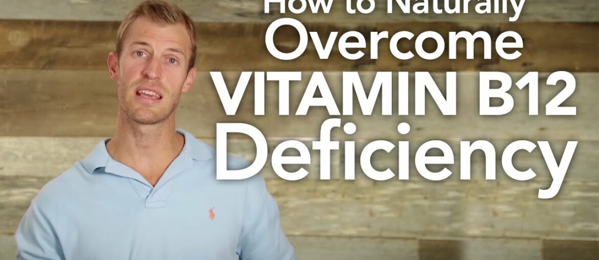 How to Naturally Overcome Vitamin B12 Deficiency | Dr. Josh Axe