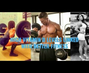 High Vitamin D Levels Linked with Better Fitness