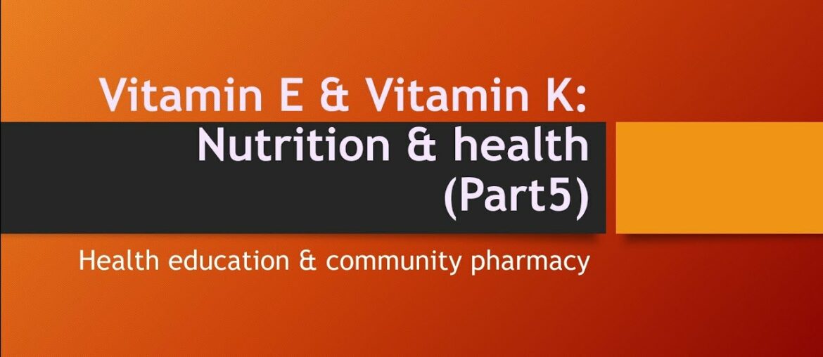 Vitamin E and Vitamin K: Nutrition & health(Part-5)