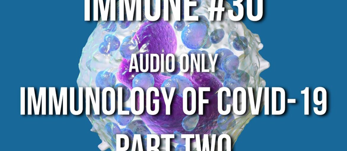 Immune 30: Immunology of COVID-19, part two
