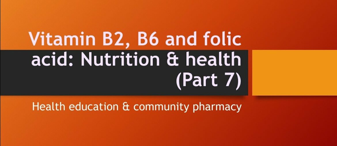 Vitamins B2, vitamin B6,folic acid: Nutrition & Health