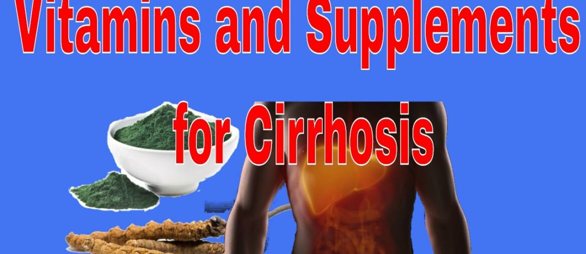 VITAMINS AND SUPPLEMENTS for Cirrhosis of the Liver