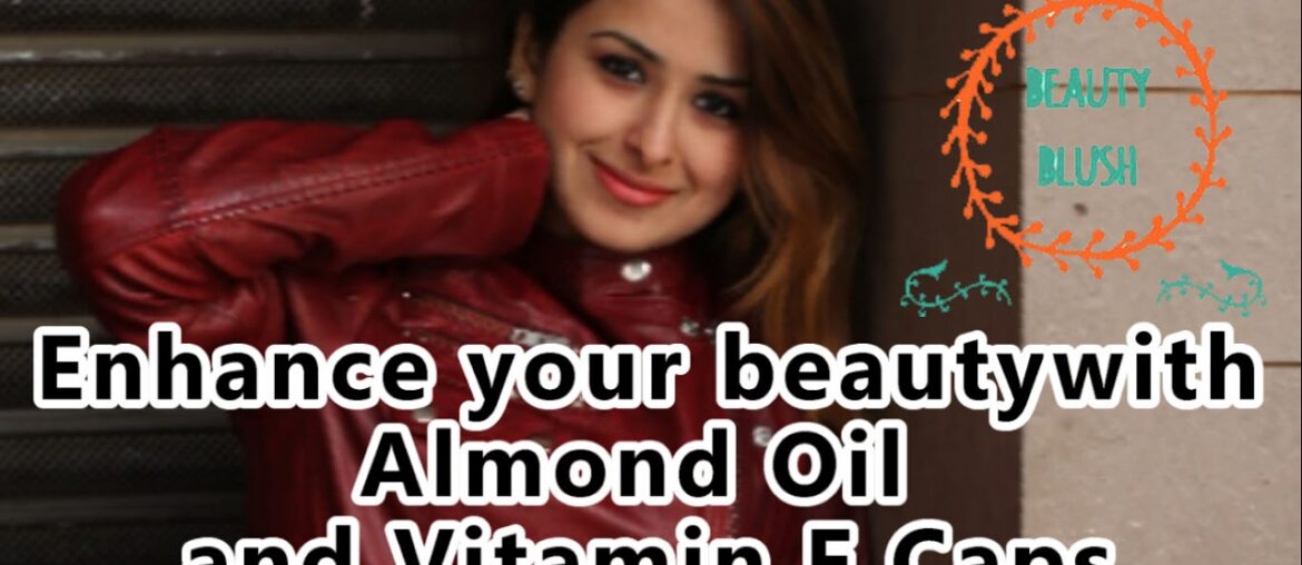 Enhance your beauty with Almond Oil and Vitamin E │BeautyBlush