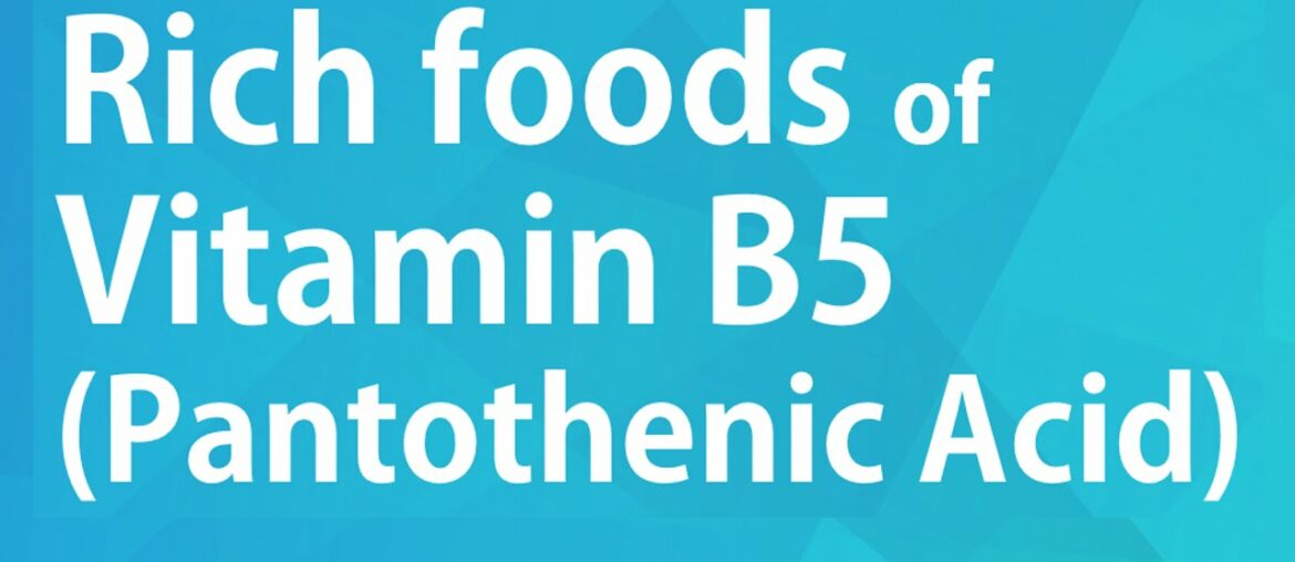 RICH FOODS OF VITAMIN B5 PANTOTHENIC ACID - GOOD FOOD GOOD HEALTH - BENEFITS OF WELLNESS