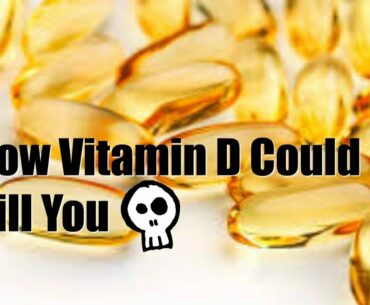 How Vitamin D Could Kill You