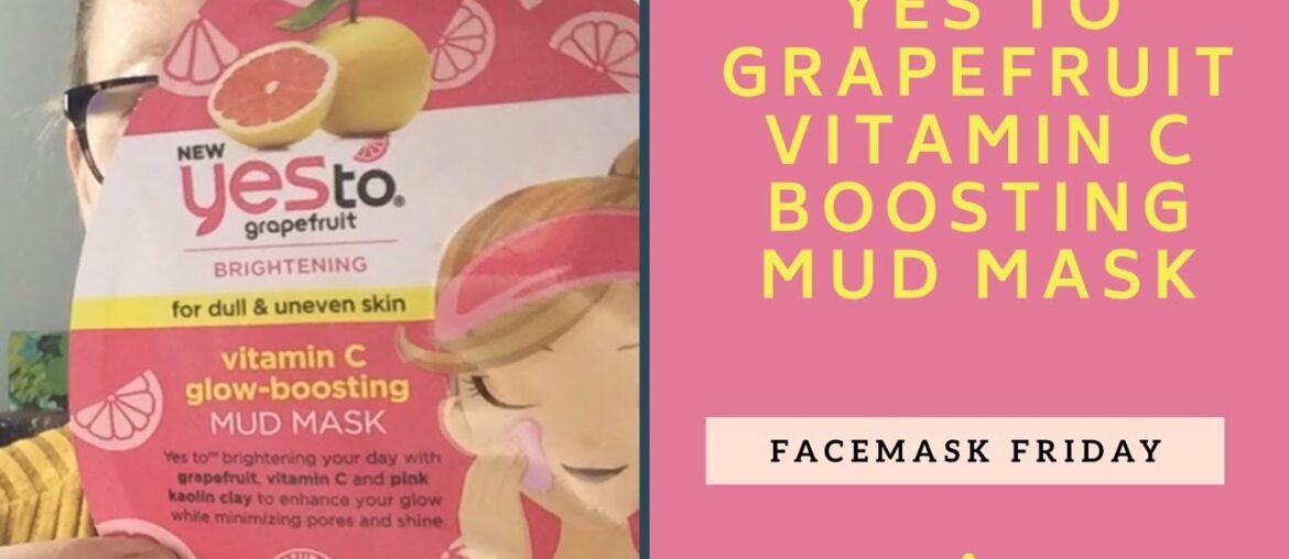 Yes To Grapefruit Vitamin C Boosting Mud Mask | Facemask Friday | Beauty Over 40