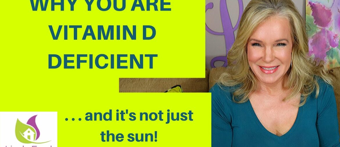 WHY YOU ARE VITAMIN D DEFICIENT (. . .and it's not just the sun)