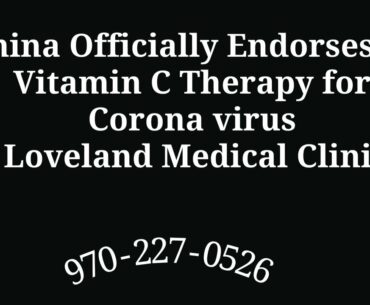 China Officially Endorses IV Vitamin C Therapy for Corona virus Loveland Medical Clinic