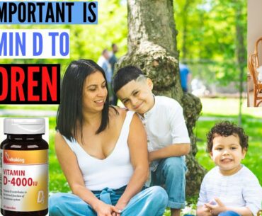 How Important Is Vitamin "D" To Children