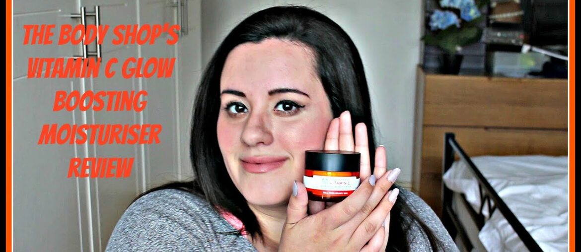 THE BODY SHOP'S VITAMIN C GLOW BOOSTING MOISTURISER | REVIEW