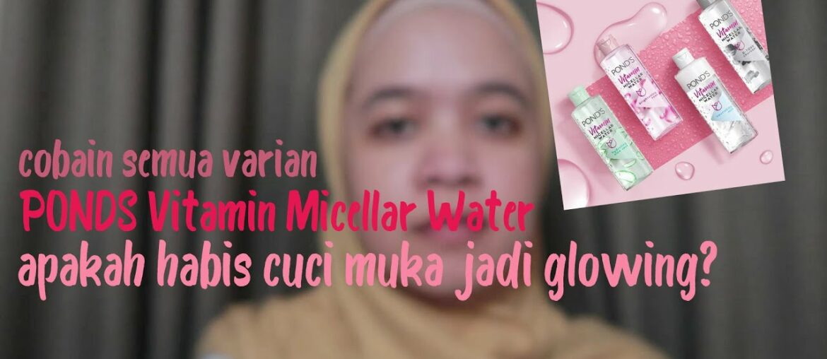 PONDS VITAMIN MICELLAR WATER YANG BIKIN GLOWING TANPA MAKEUP