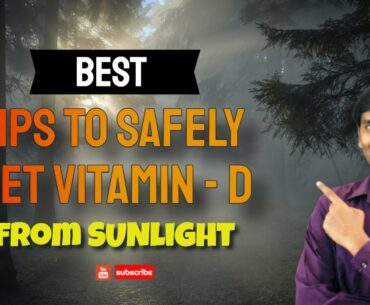 How to safely get Vitamin - D from Sunlight; Vitamin D from Sunlight