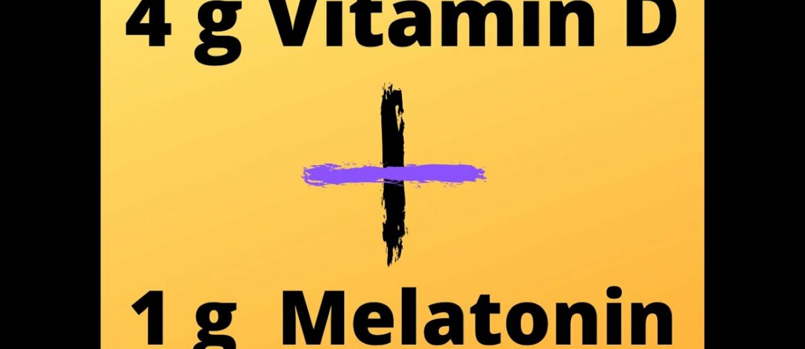 Vitamin D3 + Melatonin biggest doses in the history of the world
