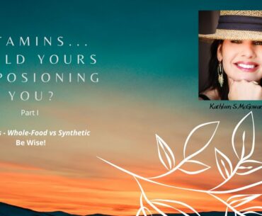 Vitamins...Whole-Food vs Synthetic - Part 1