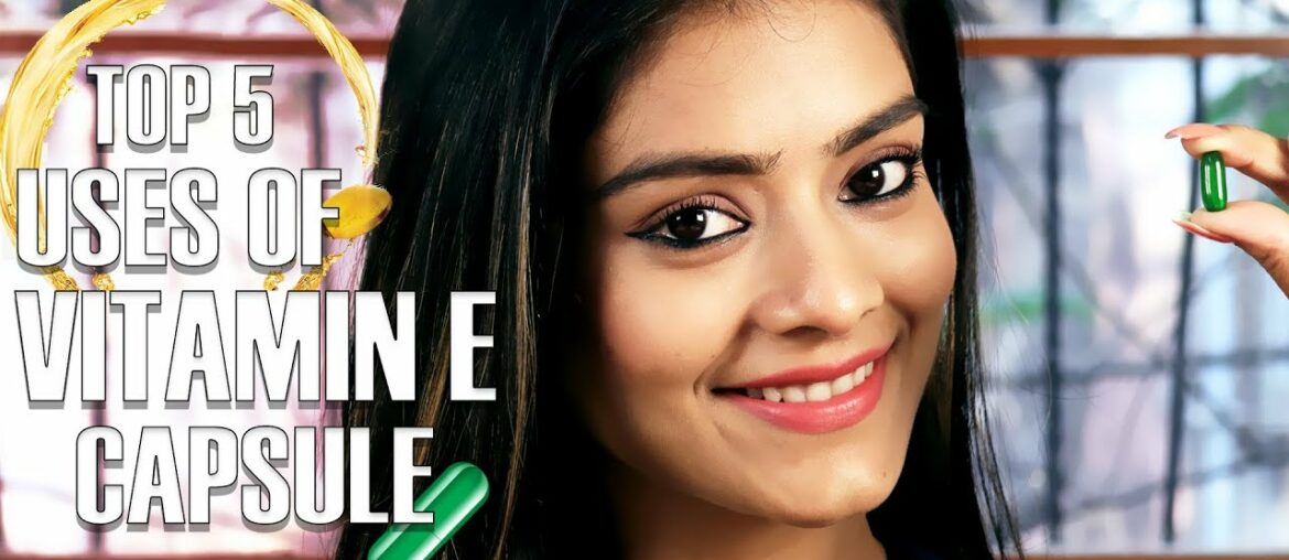 Top 5 Uses Of Vitamin E Capsule | Skin And Hair Care Tutorial | Benefits Of Vitamin E | Foxy Makeup