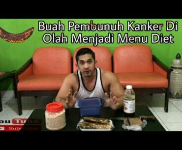 BUAH PEMBUNUH KANKER DI OLAH MENJADI MENU DIET-Arif Rahman Fitness