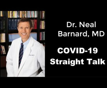 Dr  Neal Barnard - COVID- 19: Straight Talk