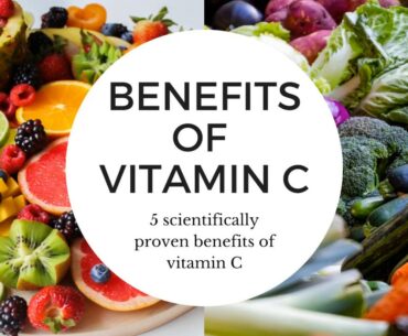 Health Benefits of Vitamin C - 5 Scientifically proven benefits
