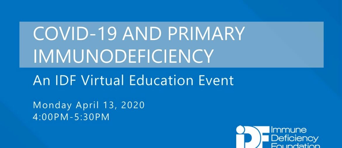 COVID-19 and Primary Immunodeficiency: An IDF Virtual Education Event