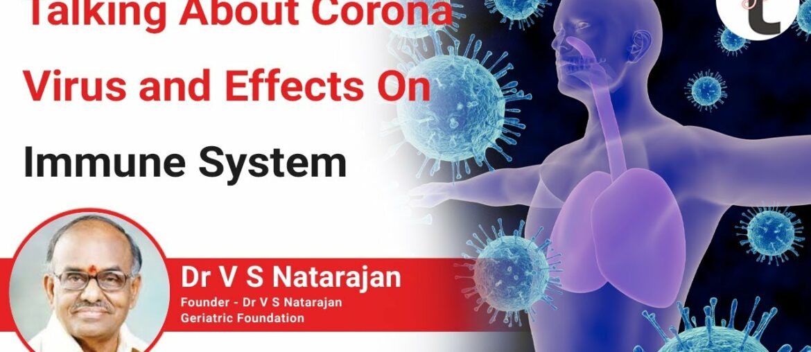 Talking About Coronavirus and Effects On Immune System By Dr V S Natarajan