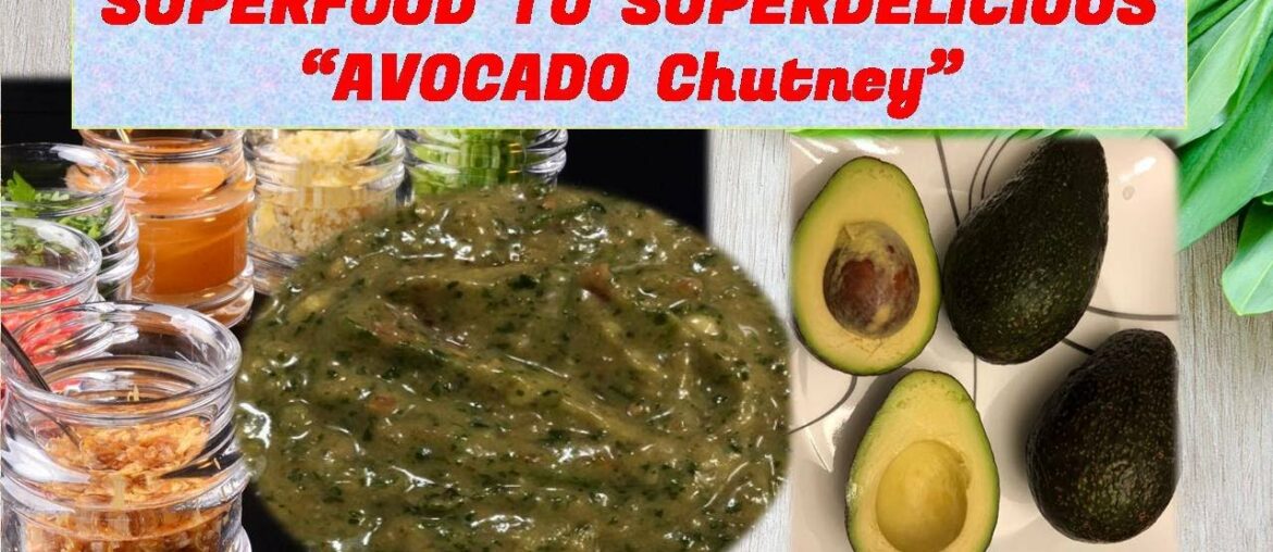 Avocado - Superfood to Superdelicious Chutney with a "Twist of Taste" - A Quick Recipe