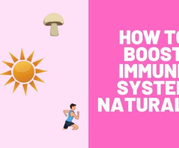 How To Boost Immune System Naturally : Best Ways To Boost Your Immunity