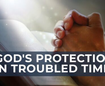 God's Protection in Troubled Times (Coronavirus)