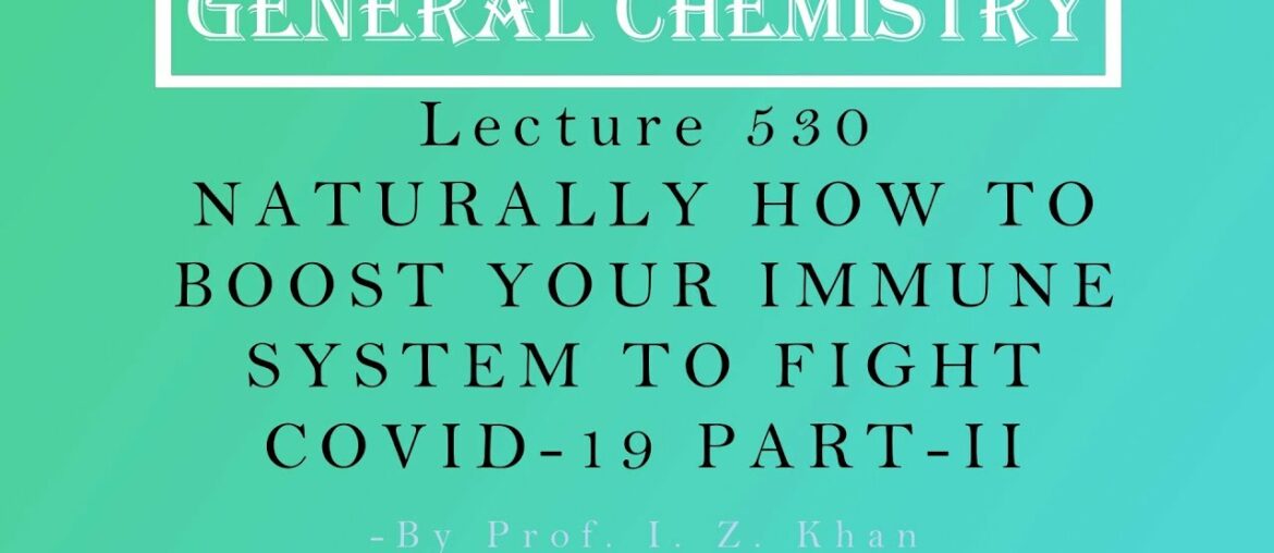 Coronavirus Lecture 530 - NATURALLY HOW TO BOOST YOUR IMMUNE SYSTEM TO FIGHT COVID-19 PART-II
