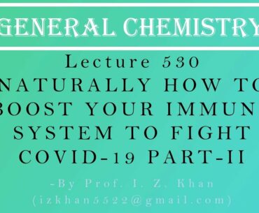 Coronavirus Lecture 530 - NATURALLY HOW TO BOOST YOUR IMMUNE SYSTEM TO FIGHT COVID-19 PART-II