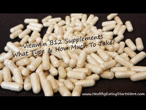 Vitamin B12 Supplements - What Type And How Much To Take