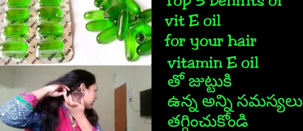 How to use vitamin E oil for your hair|Top 5 benefits of vitamin E capsules for hair in telugu.