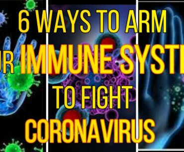 Six Ways to Arm your Immune System to Fight Coronavirus | Fight Covid-19 | Boost Immune System