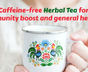 Caffeine-free Herbal Tea for immunity boost and general health - Easy recipe