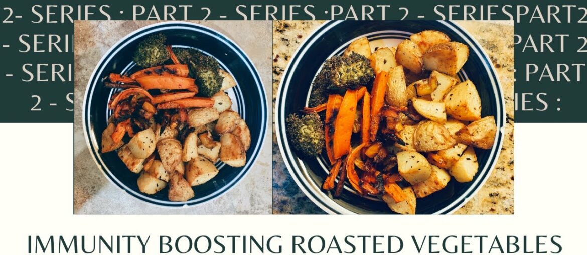 Immunity Boosting Roasted Vegetables - Part 2 of IMMUNITY BOOSTER SERIES