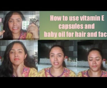 How to use vitamin E  capsules and baby oil for face and hair!|Self care stay home stay safe !