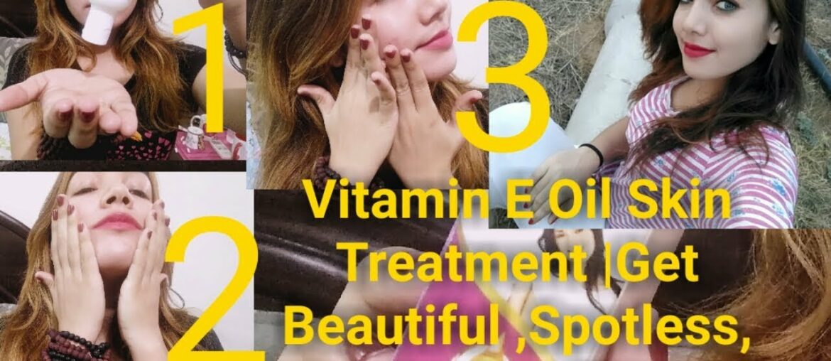 Vitamin E Oil Skin Treatment |Get Beautiful ,Spotless, glowing Skin just 3 Days