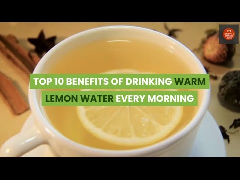 TOP 10 BENEFITS OF DRINKING WARM LEMON WATER EVERY MORNING