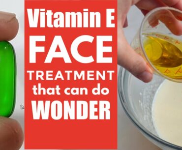 Vitamin E Face Treatment For Amazing Results
