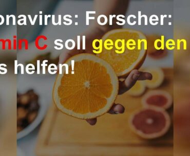 Coronavirus: Forscher: Vitamin C soll gegen den Virus helfen!