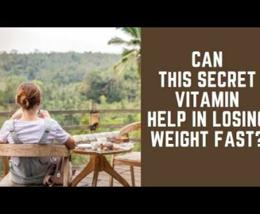 Can This Secret Vitamin Help In Losing Weight Fast? [Health, Fitness, Diet and Weight loss]