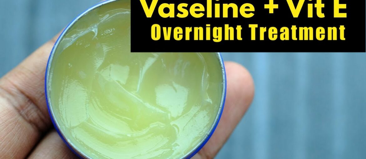 Vaseline With 1 Vitamin E Capsule Can Change Your Skin Overnight