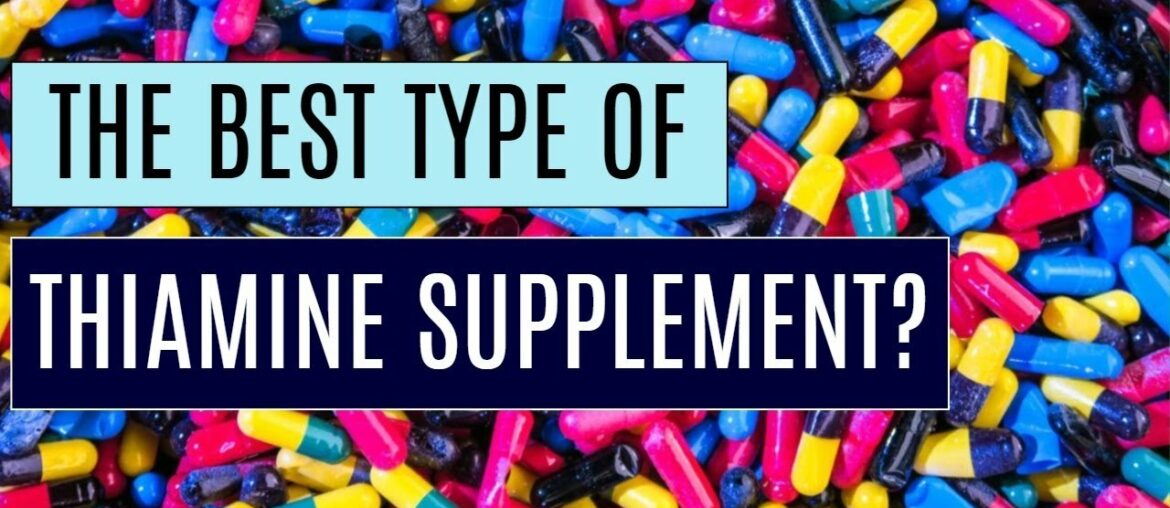 The BEST form of Thiamine (Vitamin B1) to Supplement? Detailed Version