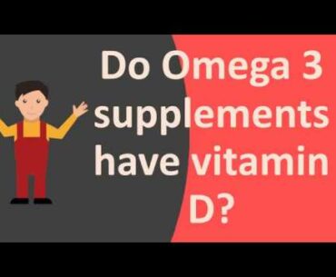 Do Omega 3 supplements have vitamin D ?