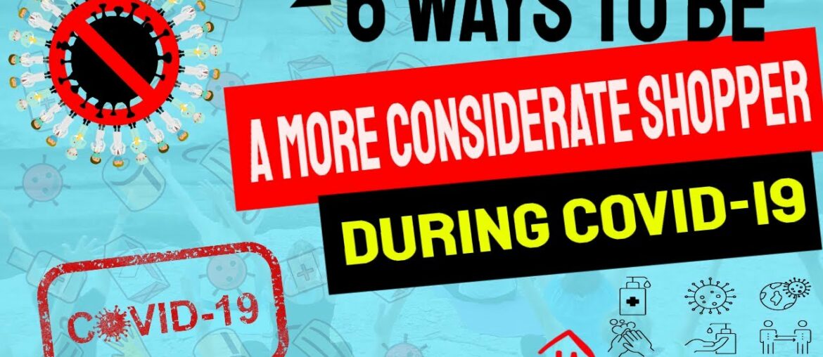 6 Ways to Be a More Considerate Shopper During COVID-19