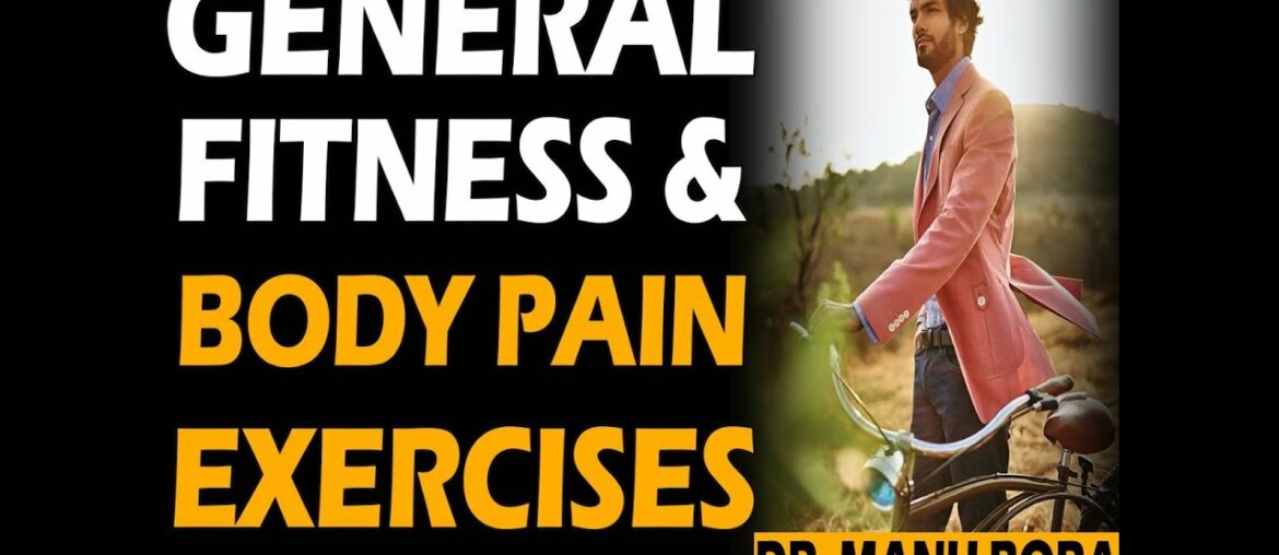 General Fitness and Body Pain Exercises by Dr. Manu Bora..