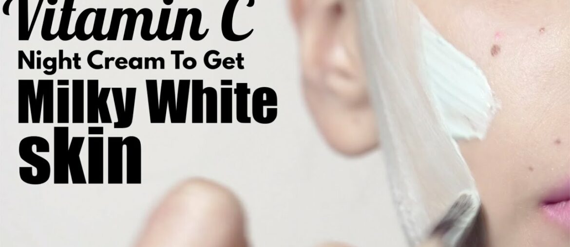 Vitamin C Night Cream To Get Milky White Skin